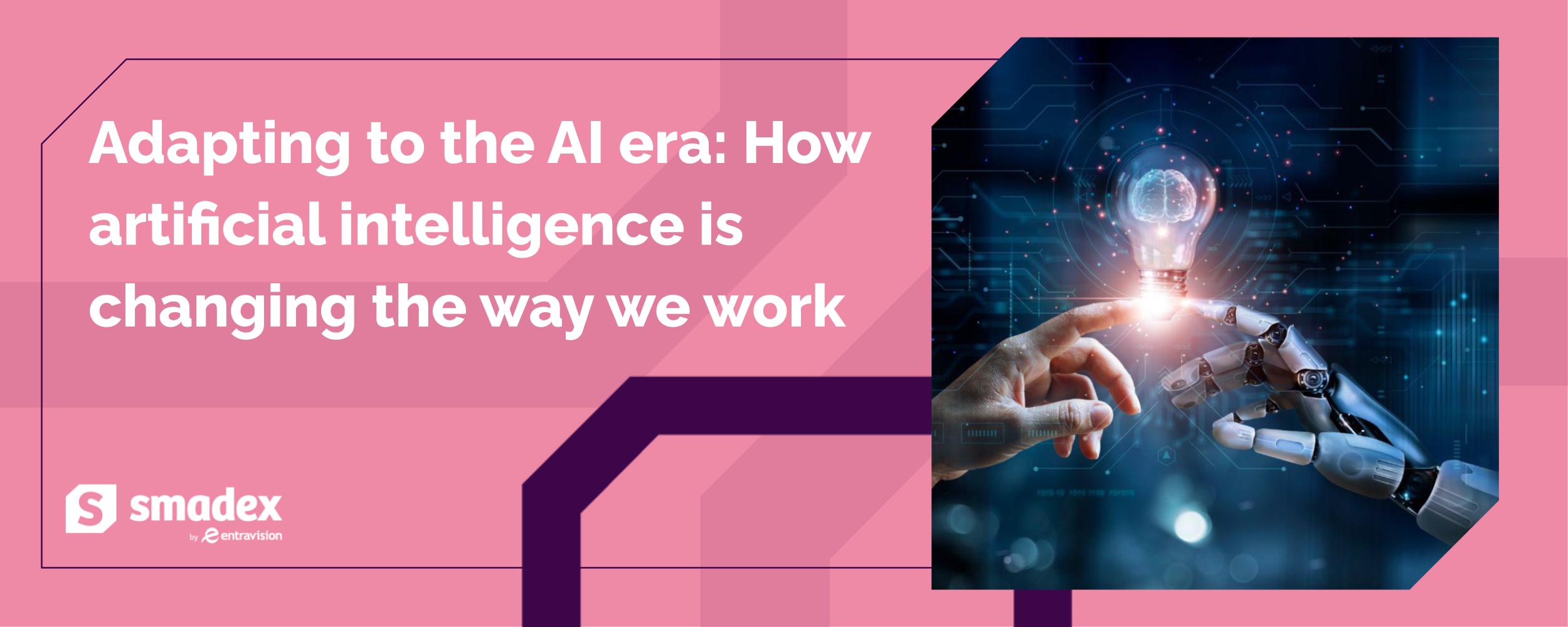 Adapting to the AI Era: How Artificial Intelligence is Changing the Way We Work
