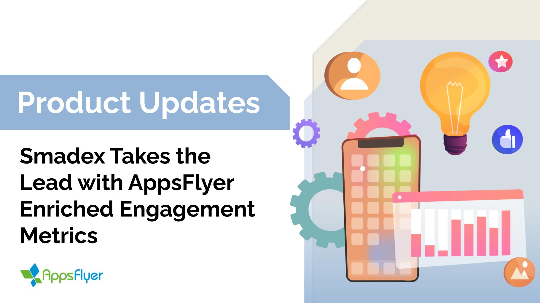 appsflyer-smadex-enriched-engagement-metrics