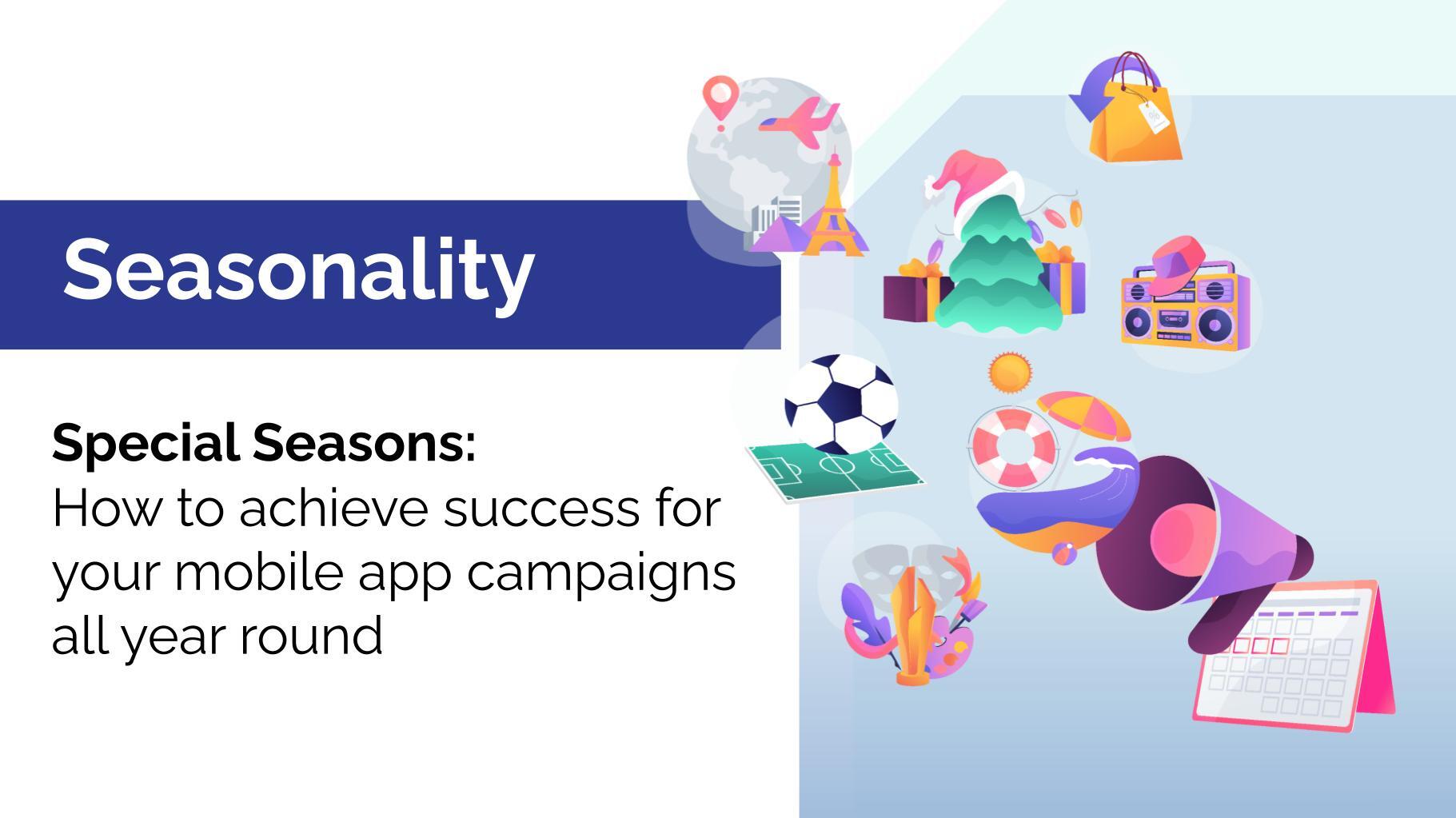 How to achieve success for your mobile app campaigns all year round