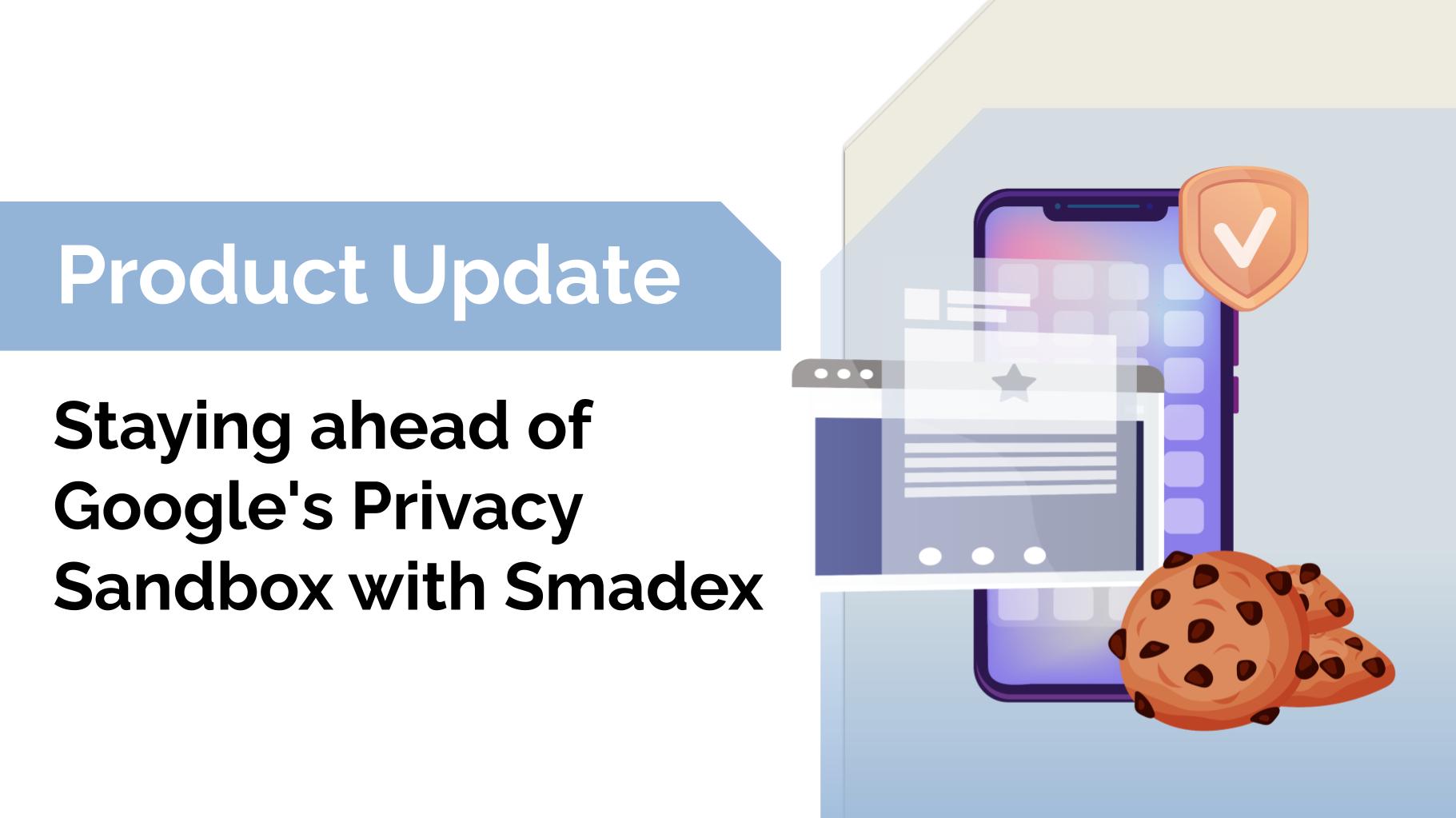 Google's Privacy Sandbox Smadex
