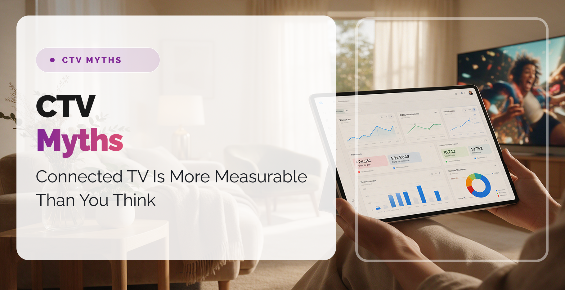 The CTV Measurement Myth: Connected TV Is More Measurable Than You Think